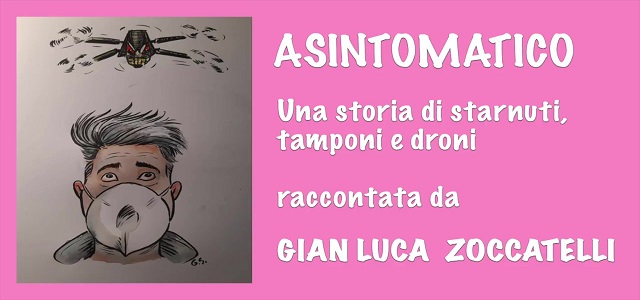É online su YouTube “ASINTOMATICO. Una storia di starnuti, tamponi e droni” raccontata da Gian-Luca Zoccatelli